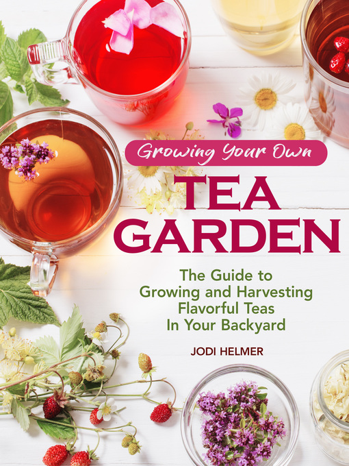 Title details for Growing Your Own Tea Garden by Jodi Helmer - Available